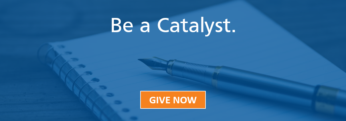 Be a catalyst