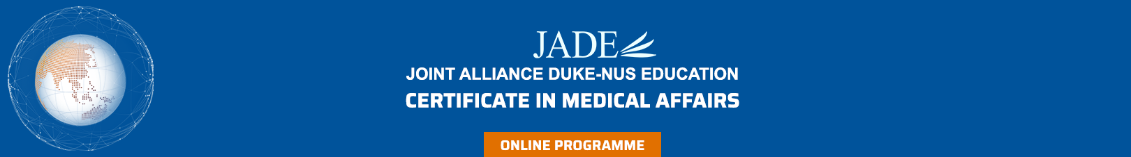 Blue banner with JADE logo on the top row, JOINT ALLIANCE DUKE-NUS EDUCATION written below the logo and Certificate in Medical Affairs written on the third line