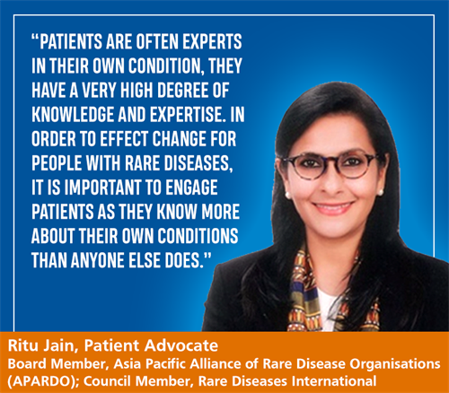 Ritu Jain, Patient Advocate. Board Member, Asia Pacific Alliance of Rare Disease Organisations (APARDO); Council Member, Rare Diseases International